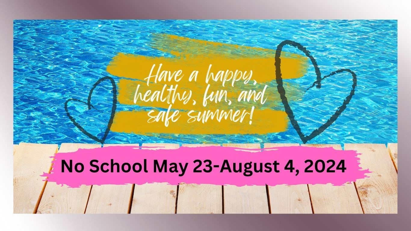 Happy Summer No School May 23 to August 4, 2024